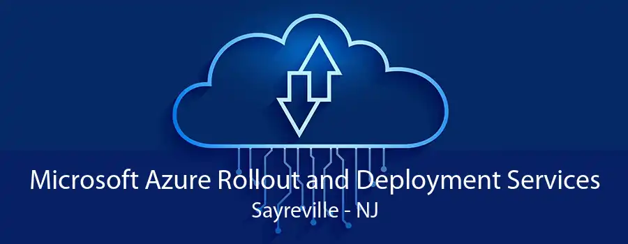 Microsoft Azure Rollout and Deployment Services Sayreville - NJ