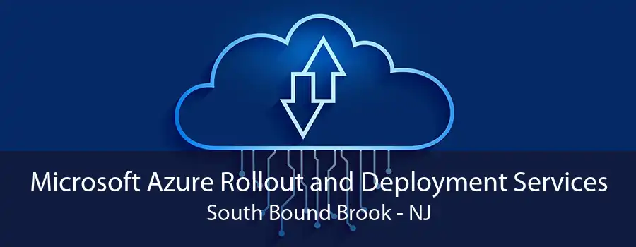 Microsoft Azure Rollout and Deployment Services South Bound Brook - NJ