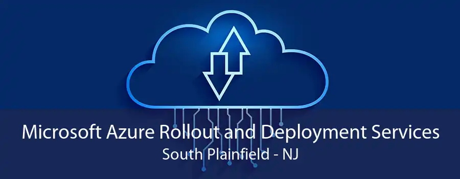 Microsoft Azure Rollout and Deployment Services South Plainfield - NJ