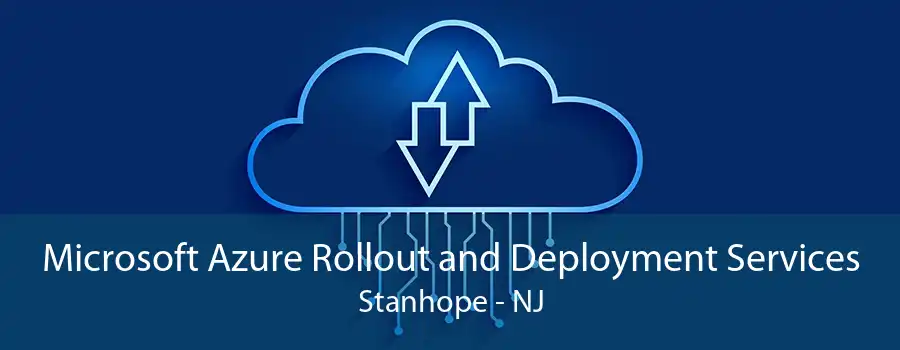 Microsoft Azure Rollout and Deployment Services Stanhope - NJ