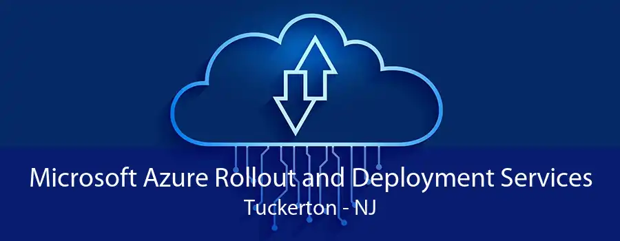 Microsoft Azure Rollout and Deployment Services Tuckerton - NJ