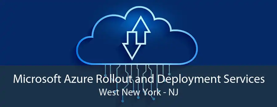 Microsoft Azure Rollout and Deployment Services West New York - NJ