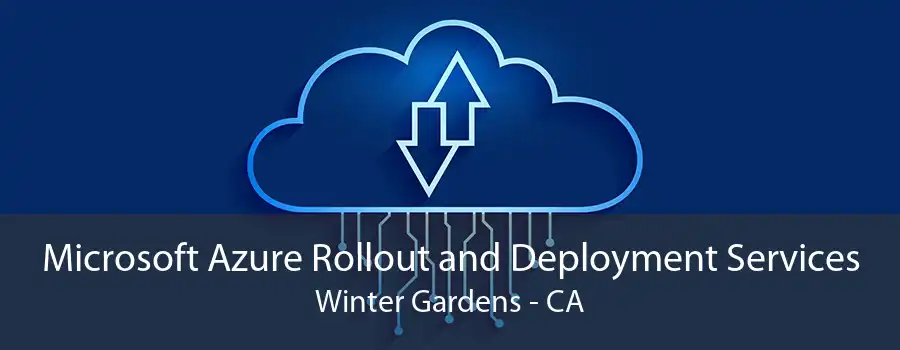 Microsoft Azure Rollout and Deployment Services Winter Gardens - CA