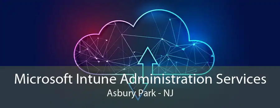 Microsoft Intune Administration Services Asbury Park - NJ