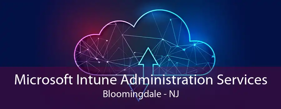 Microsoft Intune Administration Services Bloomingdale - NJ