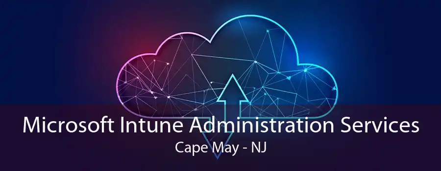 Microsoft Intune Administration Services Cape May - NJ