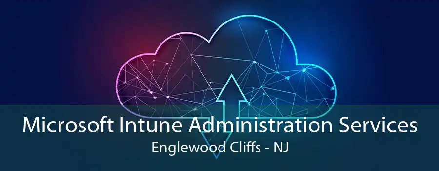 Microsoft Intune Administration Services Englewood Cliffs - NJ