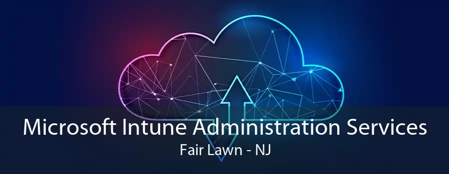 Microsoft Intune Administration Services Fair Lawn - NJ