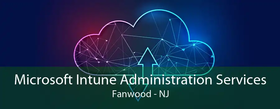 Microsoft Intune Administration Services Fanwood - NJ