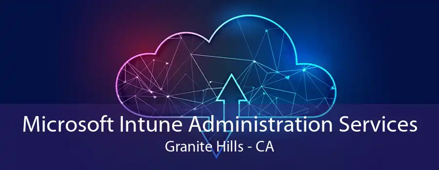 Microsoft Intune Administration Services Granite Hills - CA