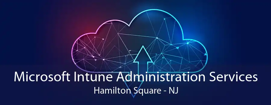 Microsoft Intune Administration Services Hamilton Square - NJ