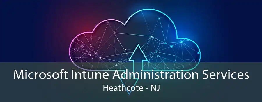 Microsoft Intune Administration Services Heathcote - NJ