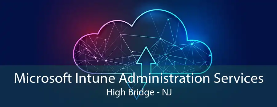 Microsoft Intune Administration Services High Bridge - NJ