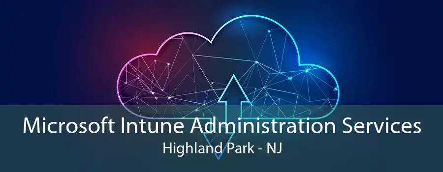 Microsoft Intune Administration Services Highland Park - NJ