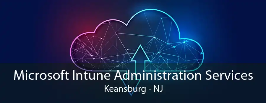 Microsoft Intune Administration Services Keansburg - NJ