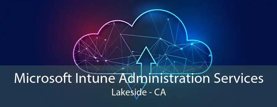 Microsoft Intune Administration Services Lakeside - CA