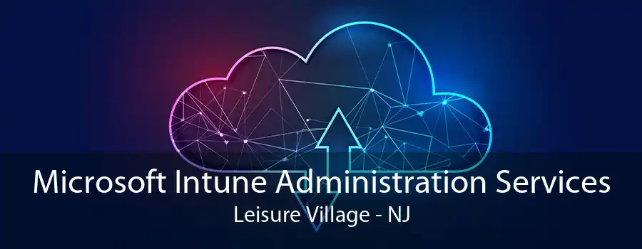 Microsoft Intune Administration Services Leisure Village - NJ