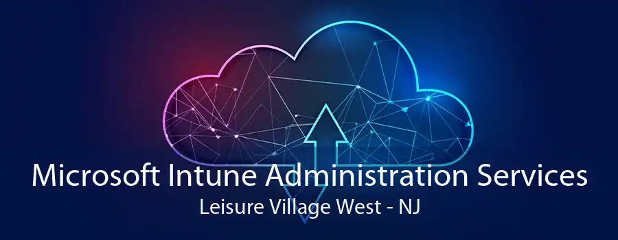 Microsoft Intune Administration Services Leisure Village West - NJ