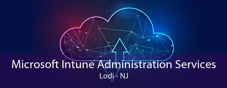 Microsoft Intune Administration Services Lodi - NJ