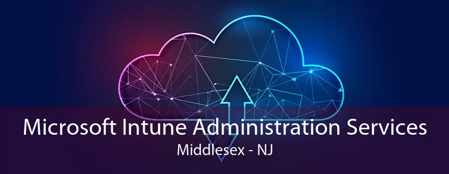 Microsoft Intune Administration Services Middlesex - NJ