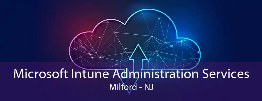 Microsoft Intune Administration Services Milford - NJ