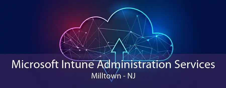 Microsoft Intune Administration Services Milltown - NJ