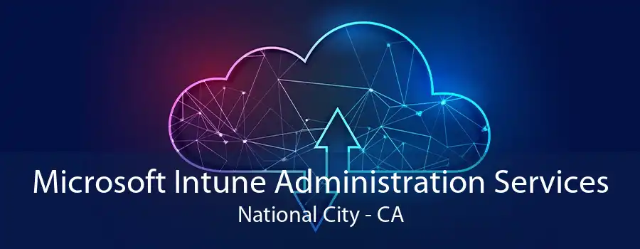 Microsoft Intune Administration Services National City - CA