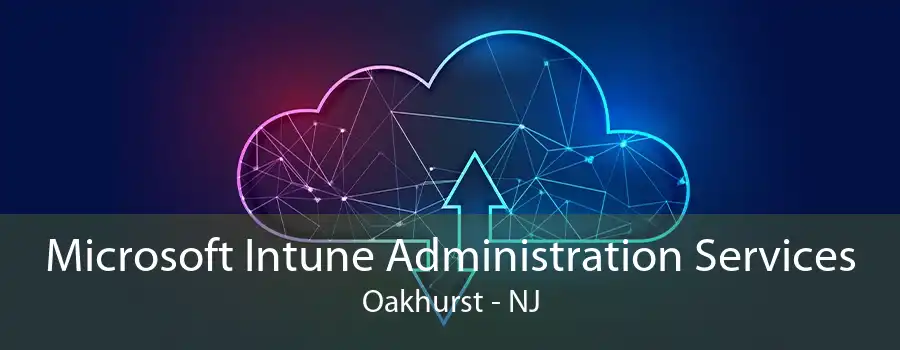 Microsoft Intune Administration Services Oakhurst - NJ