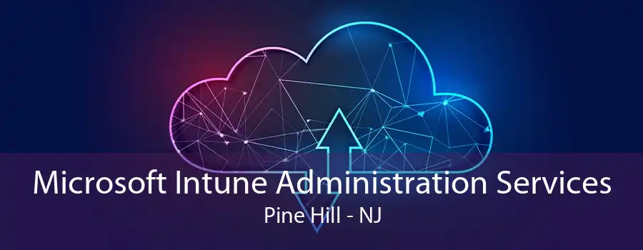 Microsoft Intune Administration Services Pine Hill - NJ