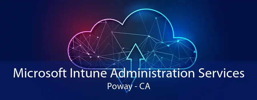 Microsoft Intune Administration Services Poway - CA