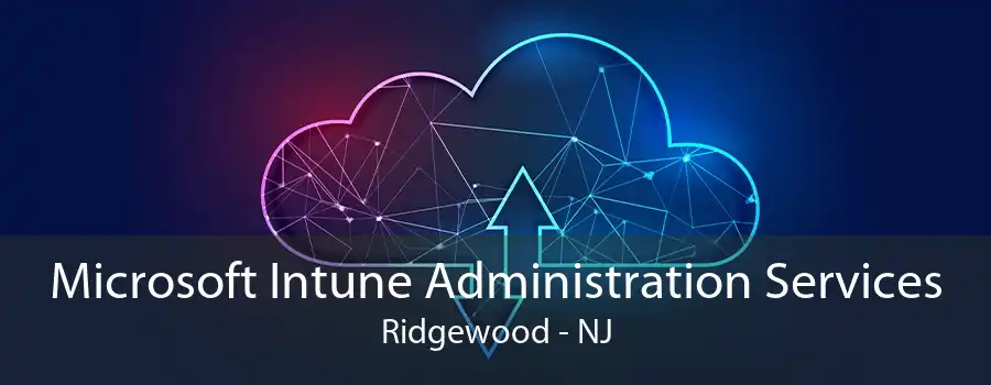 Microsoft Intune Administration Services Ridgewood - NJ