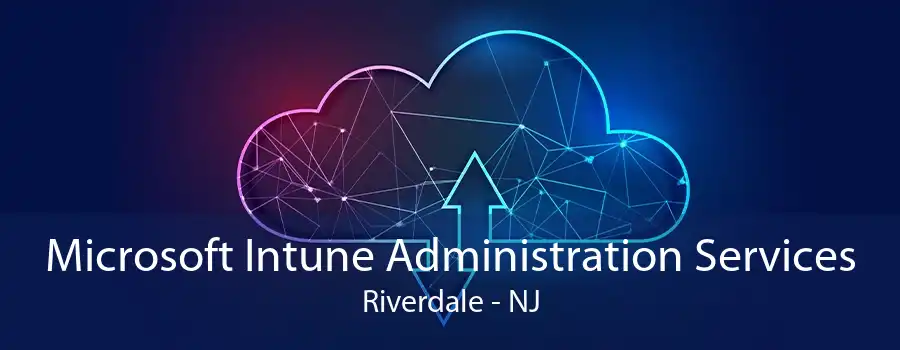 Microsoft Intune Administration Services Riverdale - NJ