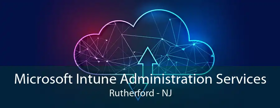 Microsoft Intune Administration Services Rutherford - NJ