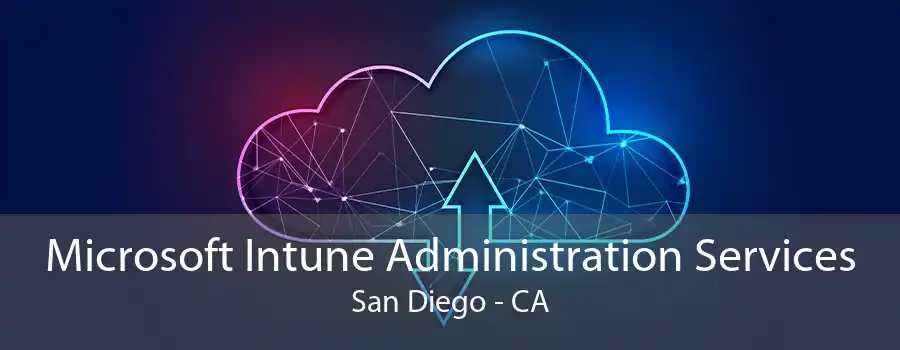 Microsoft Intune Administration Services San Diego - CA