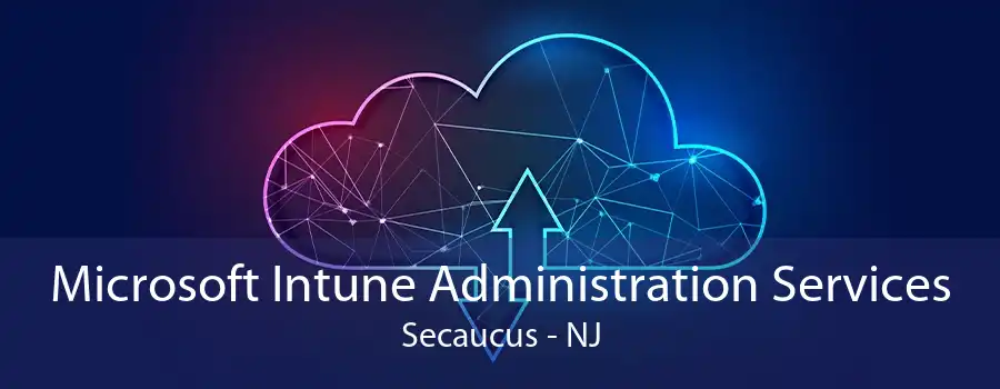 Microsoft Intune Administration Services Secaucus - NJ