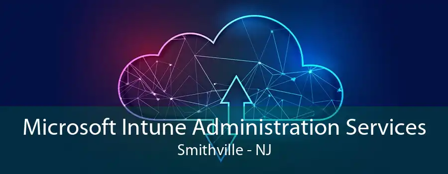 Microsoft Intune Administration Services Smithville - NJ