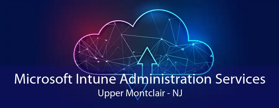 Microsoft Intune Administration Services Upper Montclair - NJ