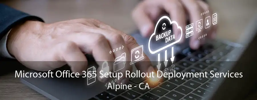 Microsoft Office 365 Setup Rollout Deployment Services Alpine - CA