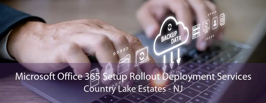 Microsoft Office 365 Setup Rollout Deployment Services Country Lake Estates - NJ