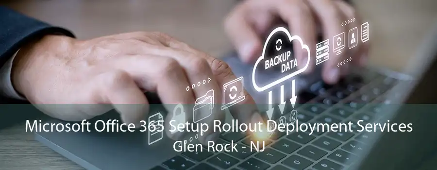 Microsoft Office 365 Setup Rollout Deployment Services Glen Rock - NJ