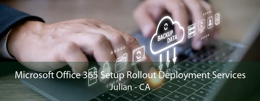 Microsoft Office 365 Setup Rollout Deployment Services Julian - CA