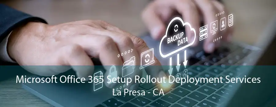Microsoft Office 365 Setup Rollout Deployment Services La Presa - CA