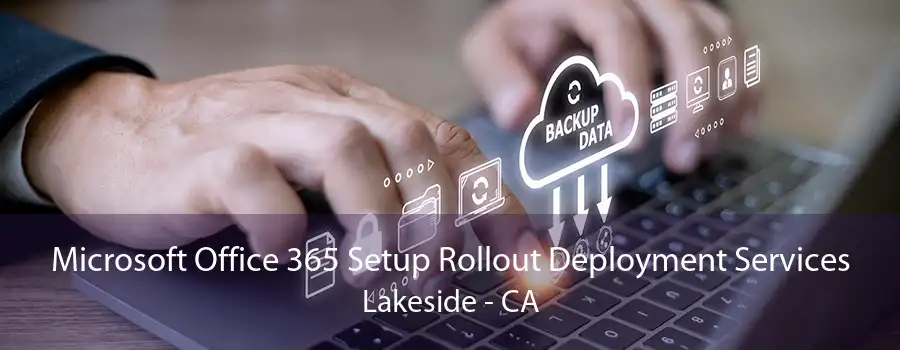 Microsoft Office 365 Setup Rollout Deployment Services Lakeside - CA