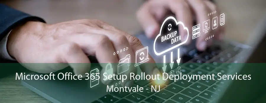 Microsoft Office 365 Setup Rollout Deployment Services Montvale - NJ