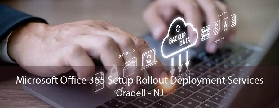 Microsoft Office 365 Setup Rollout Deployment Services Oradell - NJ