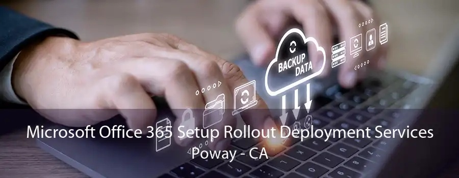 Microsoft Office 365 Setup Rollout Deployment Services Poway - CA