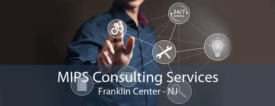 MIPS Consulting Services Franklin Center - NJ