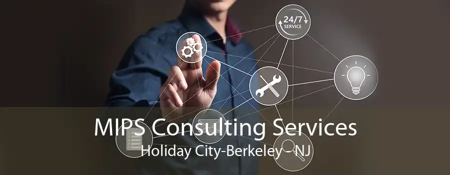 MIPS Consulting Services Holiday City-Berkeley - NJ