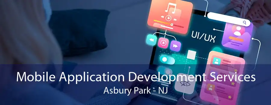 Mobile Application Development Services Asbury Park - NJ