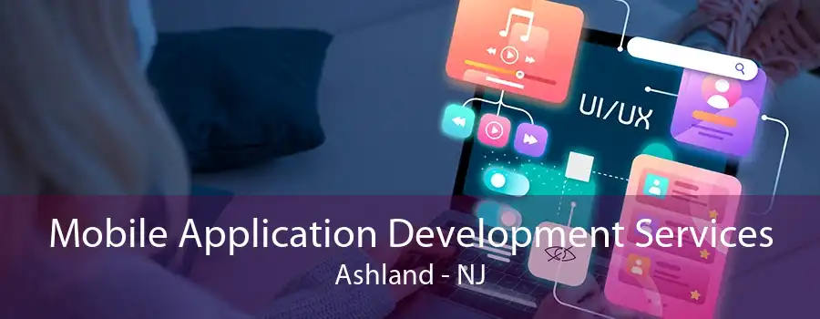 Mobile Application Development Services Ashland - NJ